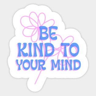 Be Kind To Your Mind mental health Sticker